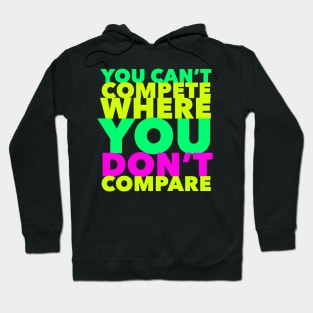 You Can't Compete Where You Don't Compare, Funny Sarcasm Quote Hoodie